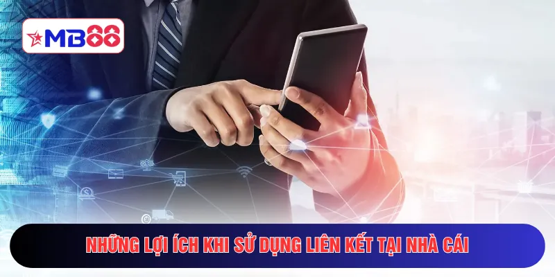 Những lợi ích khi sử dụng liên kết tại nhà cái
