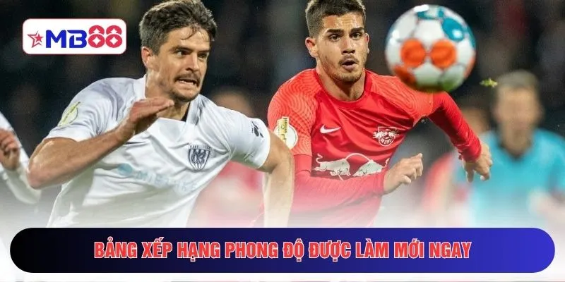 Bảng xếp hạng phong độ được làm mới ngay